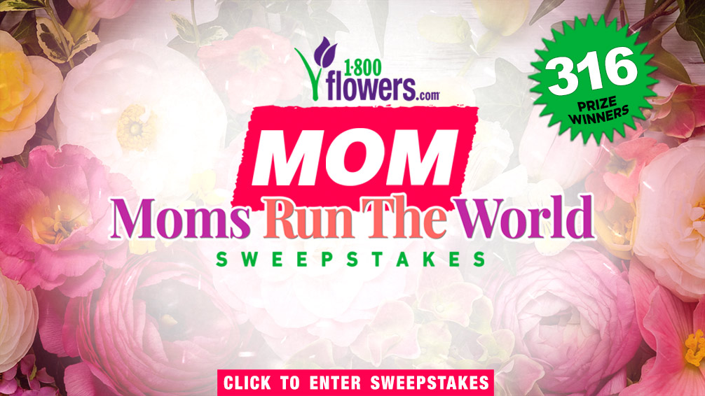 MOM 1-800-Flowers 'Moms Run The World' Sweepstakes